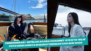Terbongkar ! Setelah Acara Chaumet Song Hye Kyo "rilis" foto kencannya di Barat dengan Cha eun woo
