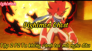 Dighimon ghost Tập 2 P2 Ta không rảnh tai mà nghe đâu