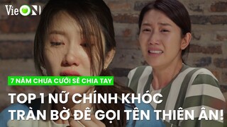 Top 1 nữ chính khóc tràn bờ để gọi tên Thiên Ân | 7 Năm Chưa Cưới Sẽ Chia Tay