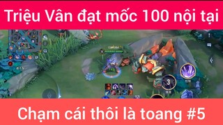 Triệu Vân đạt mốc 100 nội tại chạm cái thôi là toang #5