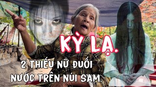 Lạnh Cả Người"Kỳ Lạ 2 Thiếu Nữ Ch.ê.t Nước Trên Đỉnh Núi Sam"về Nhập Xác Kêu Lạnh quá.