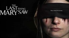 The Last Thing Mary Saw 2021 (Horror,/Drama/Thriller)