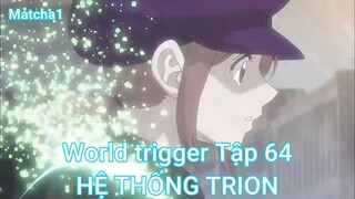 World trigger Tập 64-HỆ THỐNG TRION