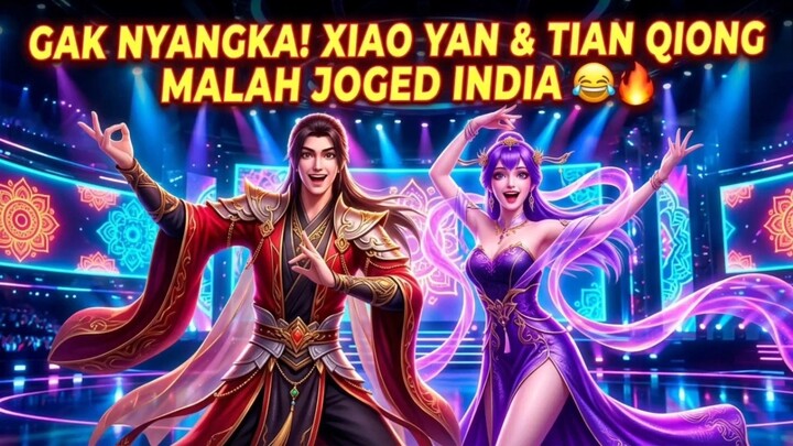 GAK NYANGKA! XIAO YAN & TIAN QIONG MALAH JOGED INDIA 😂🔥