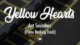 Yellow Hearts - Ant Saunders (Piano Backing Track)