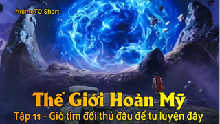 Thế Giới Hoàn Mỹ Tập 11 - Giờ tìm đối thủ đâu để tu luyện đây