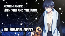 REVIEW ANIEM : WITH YOU AND THE RAIN || Ini hewan apa?
