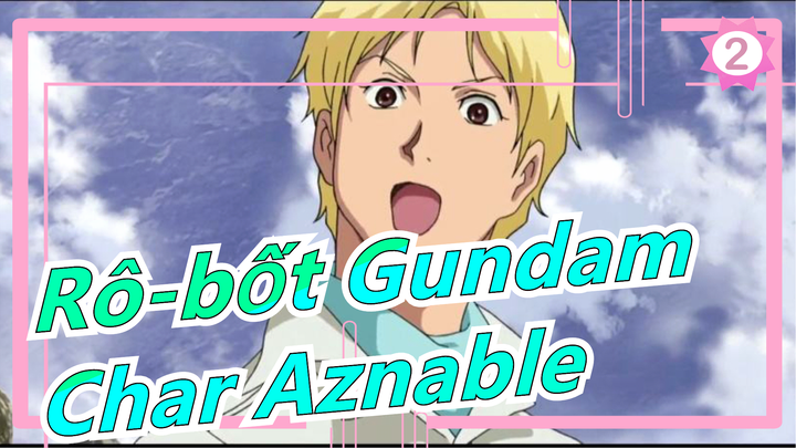 [Rô-bốt Gundam/Nguyên bản/AMV] Ta không phải Kasbal, Ta là Char Aznable_2