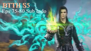 BTTH S5 Eps 75-80 Sub Indo