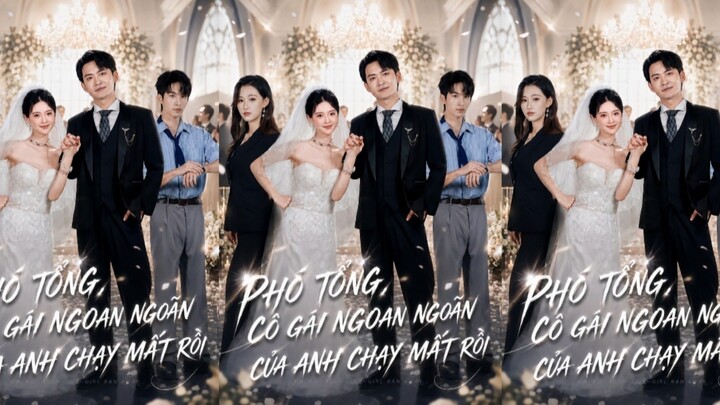 TRỌN BỘ - PHÓ TỔNG, CÔ GÁI NGOAN NGOÃN CỦA ANH CHẠY MẤT RỒI ( Trịnh Thiên Long , Lam Hi Lộc )