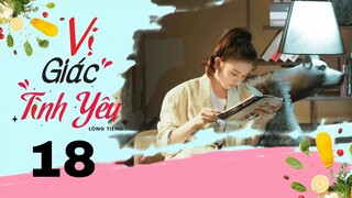 Vị Giác Tình Yêu - Tập 18 [Lồng tiếng] | Ngôn tình chuyển thể Nguyên Kinh Thiên và Tông Tổ Nhi