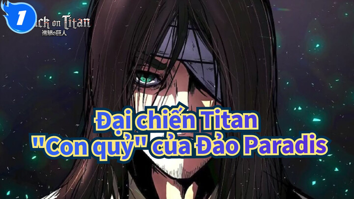 [Đại chiến Titan] Đó là "Con quỷ" của Đảo Paradis_1