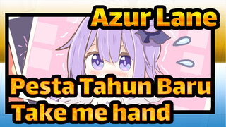 [Azur Lane | Pesta Tahun Baru]Take me hand