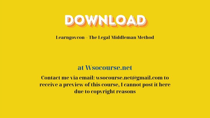 [GET] Learngovcon – The Legal Middleman Method