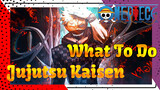 What to do? | Jujutsu Kaisen