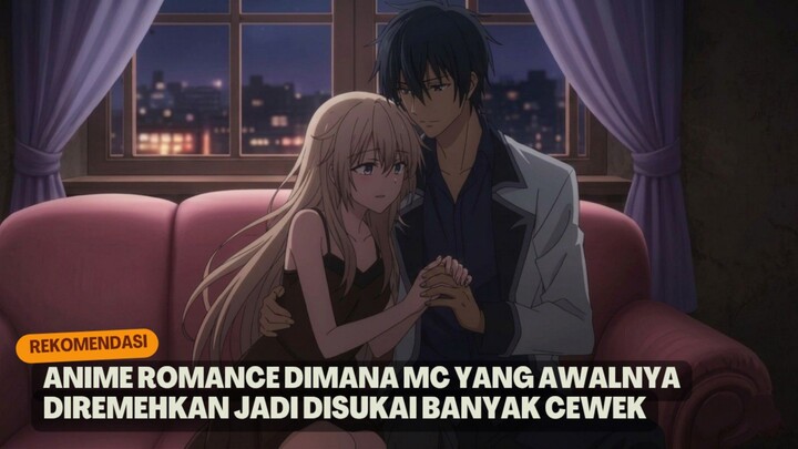 Rekomendasi anime romance dimana MC yang awalnya diremehkan jadi disukai banyak cewek