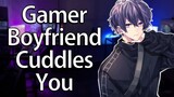 Distracting Your Gamer Boyfriend with Cuddles [ASMR/Roleplay/M4A]