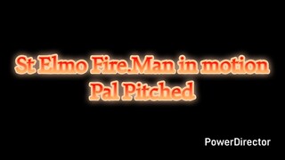 St Elmo Fire. Man in motion Pal Pitched