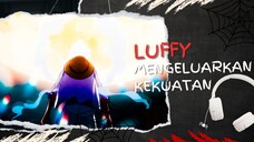 LUFFY MENGELUARKAN KEKUATAN (AMV ONE PIECE)