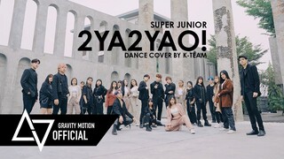 [ GRAVITY x K-TEAM ] Dance Cover SUPER JUNIOR 슈퍼주니어 “2YA2YAO!” From Thailand