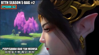 BTTH SEASON 5 EPISODE 63 SUB INDO - Medusa Pergi Meninggalkan Xiao Yan