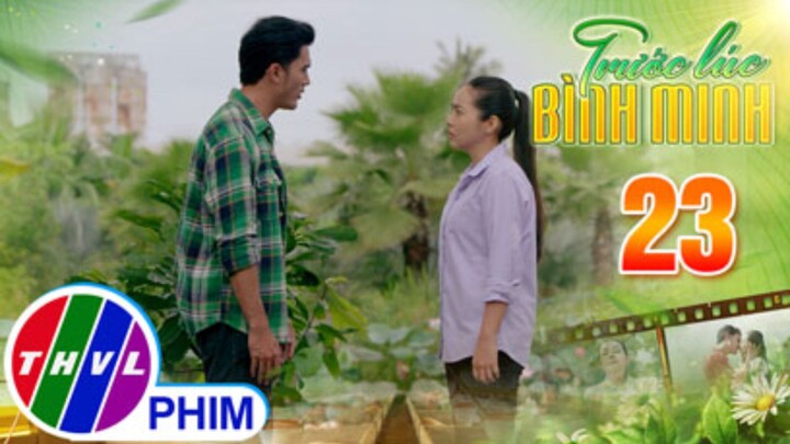 TRƯỚC LÚC BÌNH MINH Tập 23 | Phim truyện Việt Nam đặc sắc nhất 2025 | Phim tình cảm Việt Nam THVL