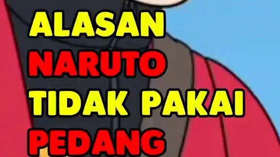 Alasan Naruto Tidak Pakai Pedang