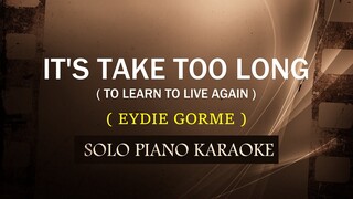IT'S TAKES TOO LONG ( TO LEARN TO LIVE AGAIN ) ( EYDIE GORME )