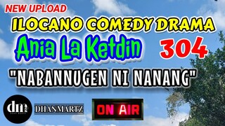 ILOCANO COMEDY DRAMA | NABANNUGEN NI NANANG | ANIA LA KETDIN 304 | NEW UPLOAD