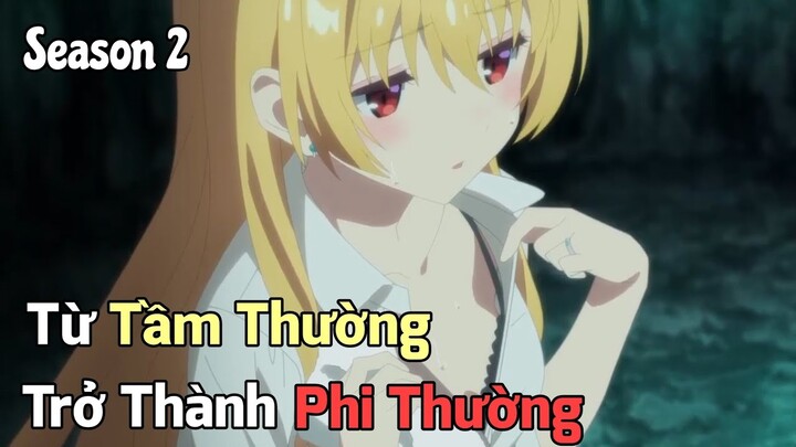 "Từ Tầm Thường Trở Thành Phi Thường Cùng Dàn Harem" Season 2 Tập 2 | Tóm Tắt Anime Hay