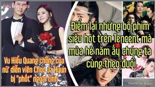 Những bộ phim chiếu hè hot hit trên Tencent, Vu Hiểu Quang chồng của Choo Ja Hyun bị nghi ngoại tình