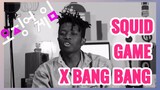 SQUID GAME X BANG BANG