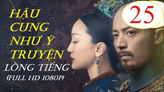 [FULL HD] Hậu Cung Như Ý Truyện - Tập 25 | Lồng Tiếng