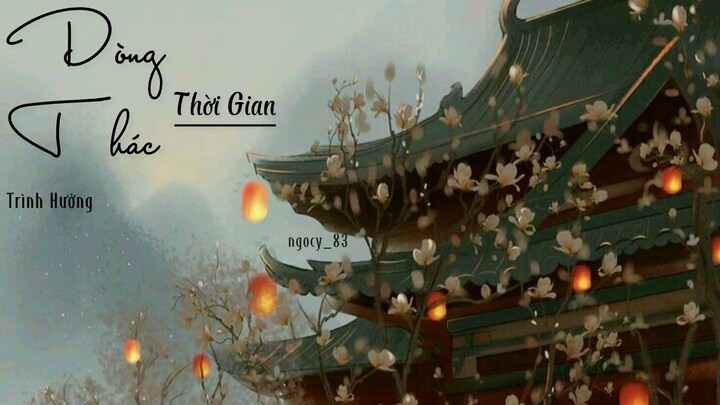 [vietsub/pinyin] Dòng Thác Thời Gian - Trình Hưởng / 时光洪流 - 程响 \