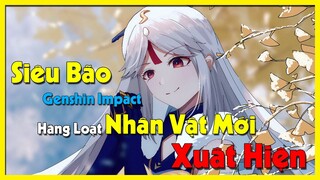 [Genshin Impact] Shenhe 5 Sao Mới ✩✩✩✩✩ | Hàng Loạt Nhân Vật Mới Được Lộ Diện || Nguyên Kỷ