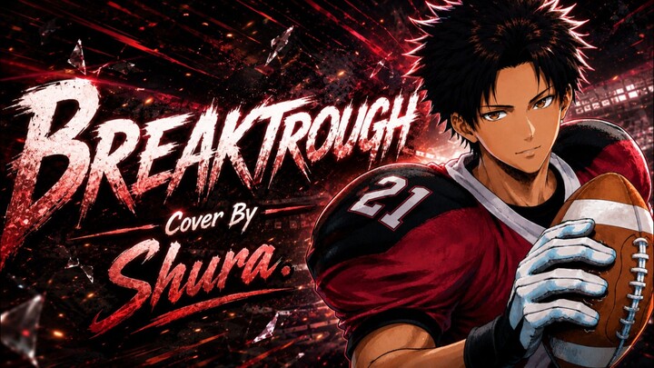 [ Opening Eyeshield 21 ] BREAKTROUGH || Cover By || Shura.