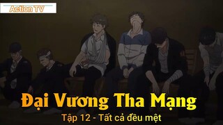 Đại Vương Tha Mạng Tập 12 - Tất cả đều mệt