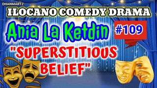 ILOCANO COMEDY DRAMA || SUPERSTITIOUS BELIEF | ANIA LA KETDIN 109 | PAGKAKATAWAAN