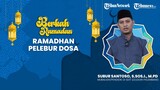 BERKAH RAMADHAN:  Ramadhan Bulan Pelebur Dosa