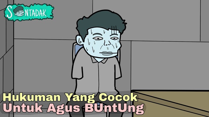 Ini Hukuman Yang Tepat Untuk Agus BunTunG (Animasi Sentadak)