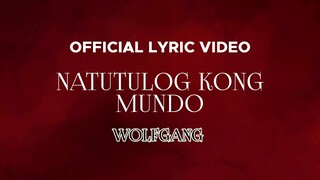 Wolfgang - Natutulog Kong Mundo (Official Lyric Video)