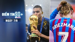 Điểm tin 90+ ngày 7/9 | UEFA phản đối World Cup 2 năm 1 lần; Sáng tỏ điều khoản thương vụ Griezmann