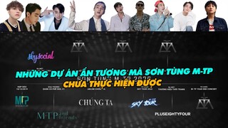 Sơn Tùng M-TP Và Những Kế Hoạch Ấn Tượng Nhưng Chưa Thể Thực Hiện Đúng Dự Kiến