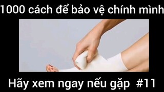 1000 cách để bảo vệ chính mình hãy xem ngay nếu gặp #11