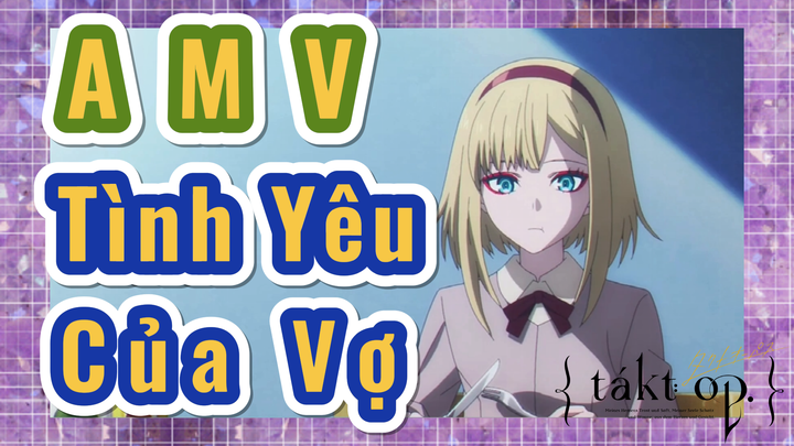 [Takt Op. Destiny] AMV | Tình Yêu Của Vợ