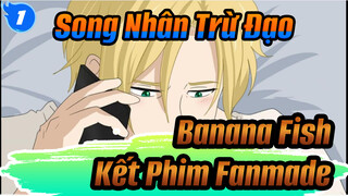 Song Nhân Trừ Đạo 
Banana Fish 
Kết Phim Fanmade_1