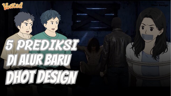 LIMA PREDIKSI ALUR BARU DHOT DESIGN - YotKad Animasi