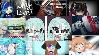 ~Top 10 Why Love Me Meme in Gacha Life Community~ [HAPPY 100+ SUBSCRIBERS]