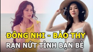 Đông Nhi bị đồn “không đội trời chung” với Bảo Thy, rạn nứt tình bạn bè với Noo Phước Thịnh