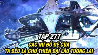 Các Nữ Đồ Đệ Của Ta Đều Là Chư Thiên Đại Lão Tương Lai Chap 277 | Review Truyện Tranh | Lệ Phi Vũ